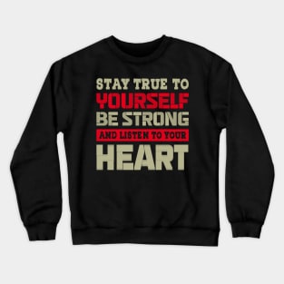 Stay true to yourself be strong and listen.. Crewneck Sweatshirt